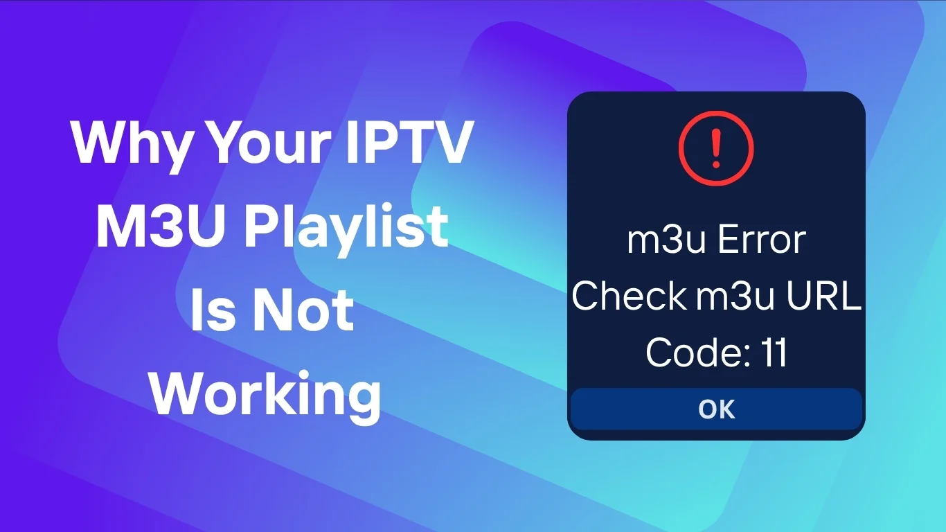 Why Your IPTV M3U Playlist Is Not Working (and How to Fix It)